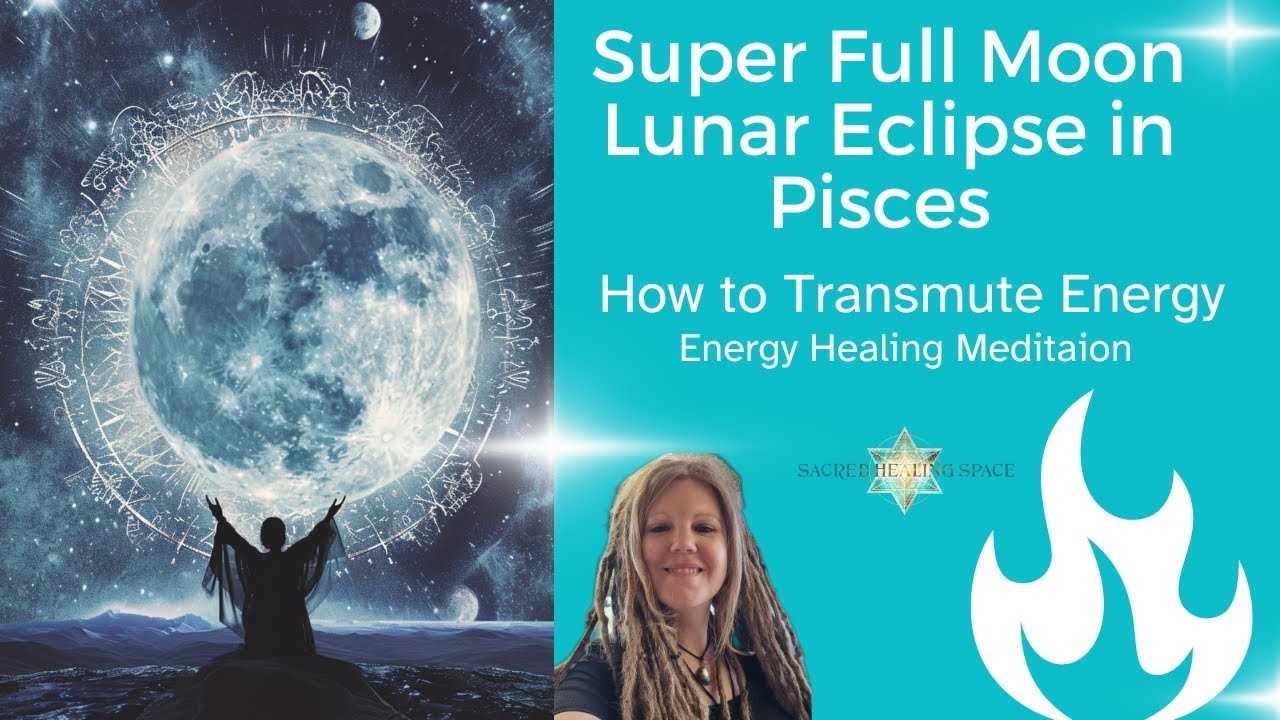 Super Full Moon Lunar Eclipse in Pisces; How to Transmute Energy - YouTube