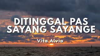 Vita Alvia - DITINGGAL PAS SAYANG SAYANGE piye kabarmu sayang, opo kowe (Lyric)