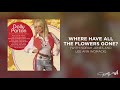 Dolly Parton Where Have All The Flowers Gone Audio Dolly Parton Where Have All The Flowers Gone Audio