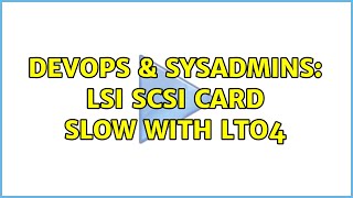 DevOps & SysAdmins: LSI SCSI Card Slow With LTO4 (2 Solutions!!)