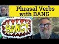  phrasal verbs with bang bang about bang around bang away bang on bang out bang up meaning examples