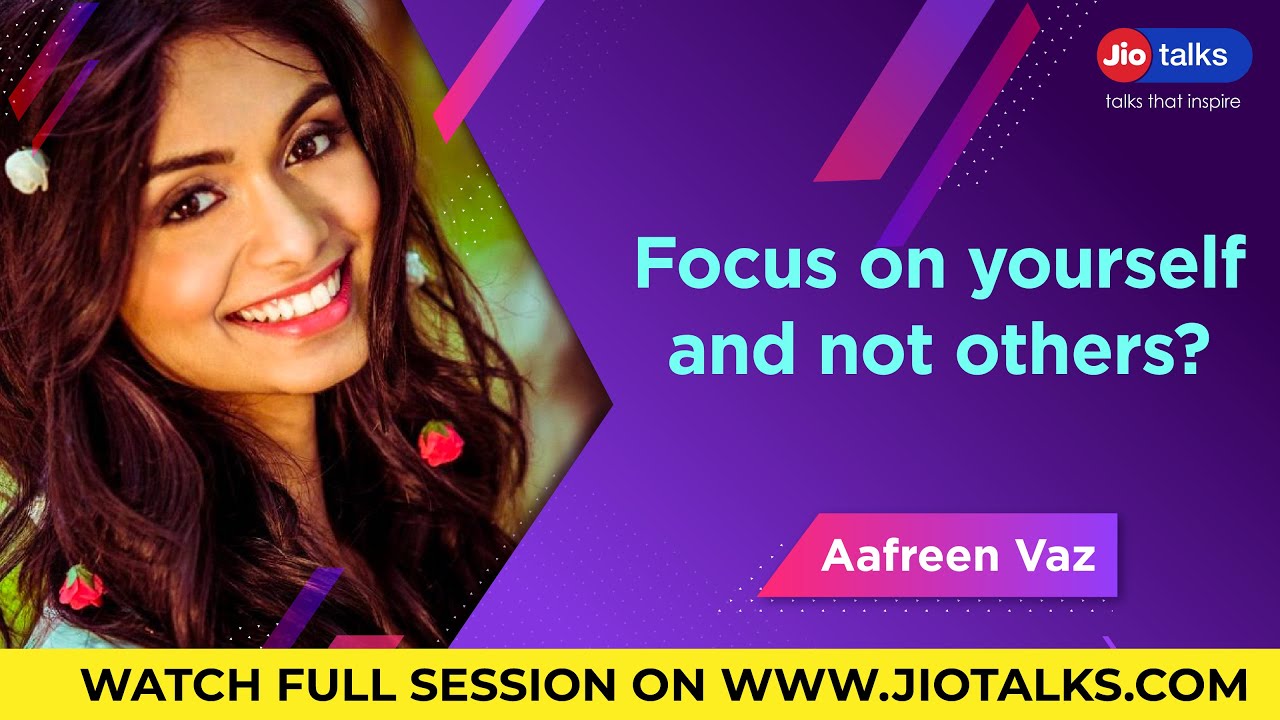 Focus on yourself and not others | Aafreen Vaz | JioTalks