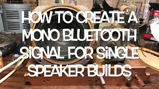 How to Create a Mono Bluetooth Signal for Single Speaker Builds