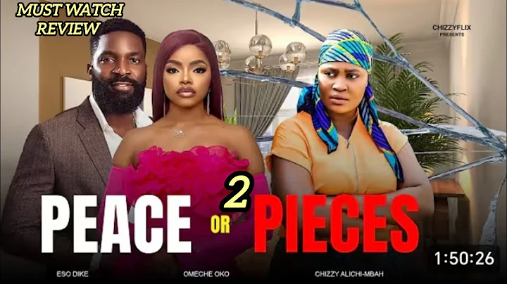 PEACE OR PIECES - REVIEW - 2025 LATEST NIGERIAN NOLLYWOOD MOVIE - CHIZZY ALICHI-MBAH - ESO DIKE 