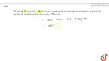 If there are 50 mangoes in a box, how will you write the total number of mangoes in terms of the...