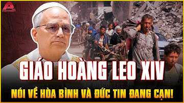 LỜI KÊU GỌI CHẤN ĐỘNG của Giáo Hoàng Leo XIV: Ngẫm về 2 chữ “HÒA BÌNH” và 1 đức tin đang “HẤP HỐI”