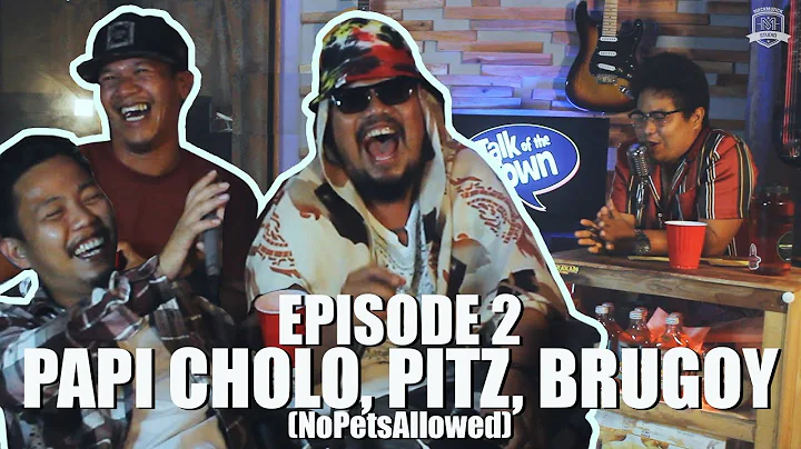 Talk Of The Town Ep.2 with PAPI CHOLO, BRUGOY, PITZ