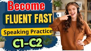 Become Fluent Fast | Advanced English Speaking Practice C1-C2 screenshot 3