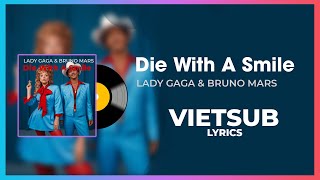 [ Vietsub   Lyrcis ]  Die With A Smile - Lady Gaga & Bruno Mars