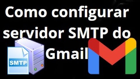 Como configurar servidor SMTP do Gmail Guia completo