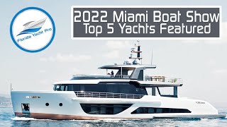Top 5 Yachts Featured @ the 2022 Miami Boat Show | February 16th - 20th - All Available for Purchase