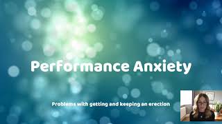 PERFORMANCE ANXIETY  - PROBLEMS GETTING AND KEEPING AN ERECTION