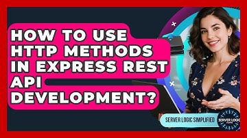 How To Use HTTP Methods In Express REST API Development? - Server Logic Simplified