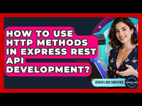 How To Use HTTP Methods In Express REST API Development? - Server Logic Simplified