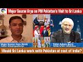 Major Gaurav Arya on PM Pakistan's Visit to Sri Lank,Would Sri Lanka work with Pak at cost of India?