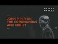 The Coronavirus and Christ | John Piper | Gospelbound