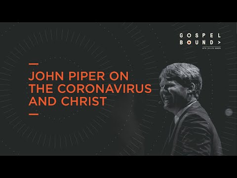 the-coronavirus-and-christ-|-john-piper-|-gospelbound