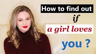 How To Find Out If A Girl Loves You Signs She Truly Likes Me - Dating Advice For Men