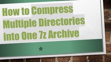 How to Compress Multiple Directories into One 7z Archive