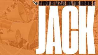 An Important Message from your Neighbors at JACK