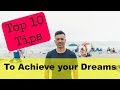 The Top 10 Tips to Achieving your Dreams | How to Easily Achieve your Dreams