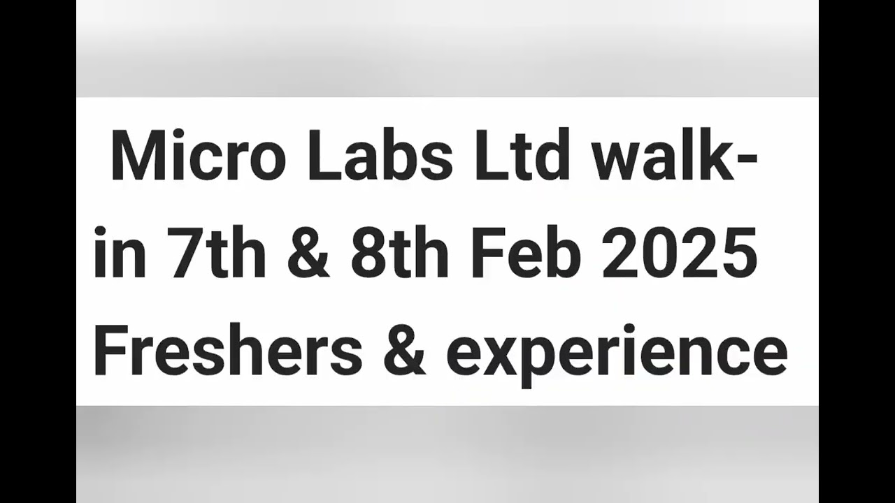 Micro Labs limited Ltd walk in 6th to 8th Feb 2025 freshers & Experience......