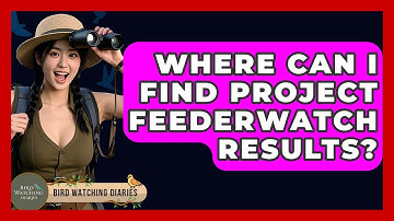 Where Can I Find Project FeederWatch Results? - Bird Watching Diaries