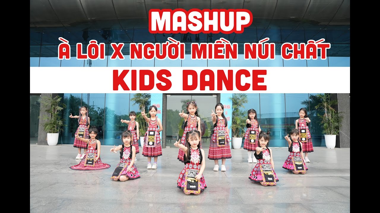 MASHUP À LÔI X NGƯỜI MIỀN NÚI CHẤT - KIDS DANCE - BIÊN ĐẠO BY LAN