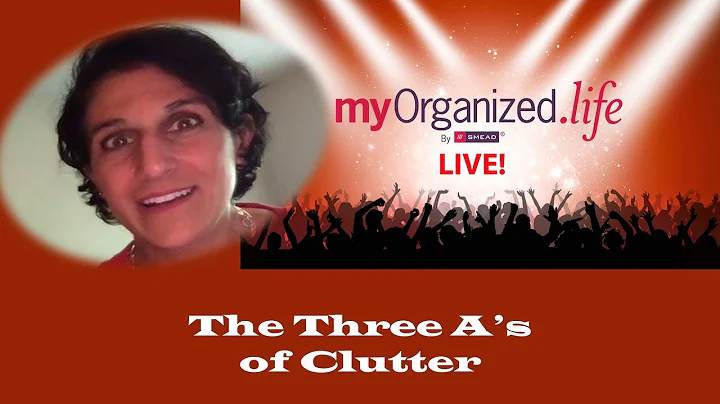 The Three A's of Clutter - myOrganized.life Live April 15, 2019