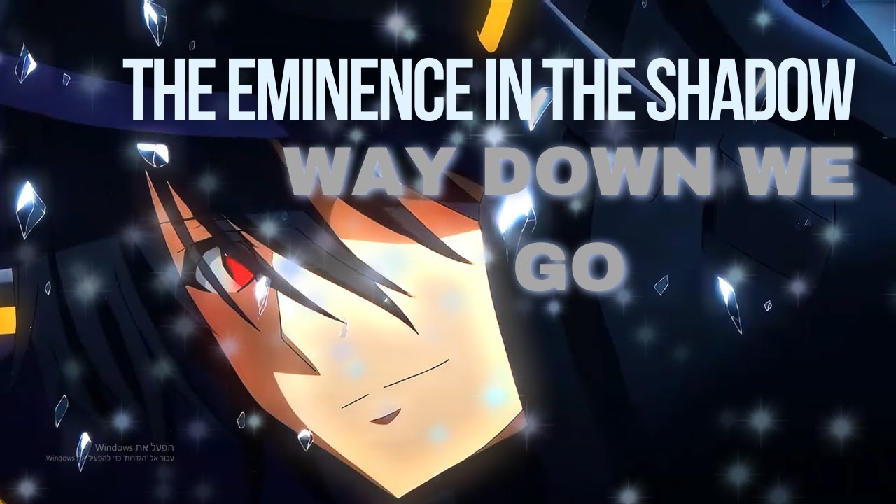 Way Down We Go | The Eminence In Shadow [EDIT/AMV]