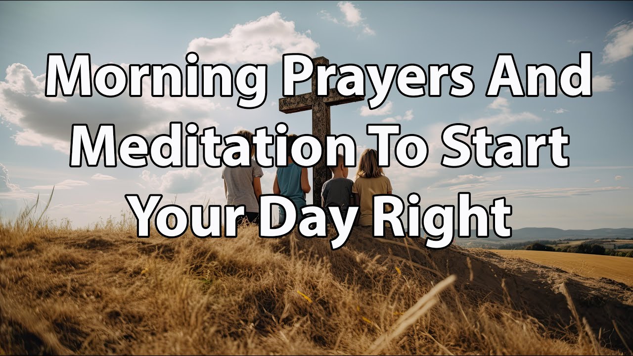 Morning Prayers And Meditation To Start Your Day Right - YouTube