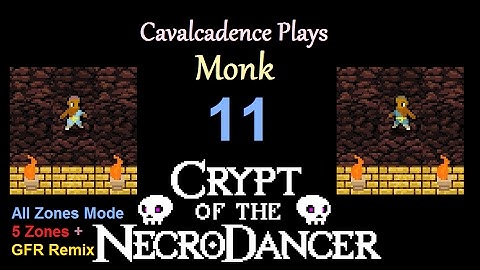 Cavalcadence plays Monk 11: 5-zone All Zones Mode (Girlfriend Records) (NecroDancer: AMPLIFIED)
