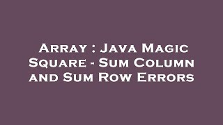 Array : Java Magic Square - Sum Column and Sum Row Errors