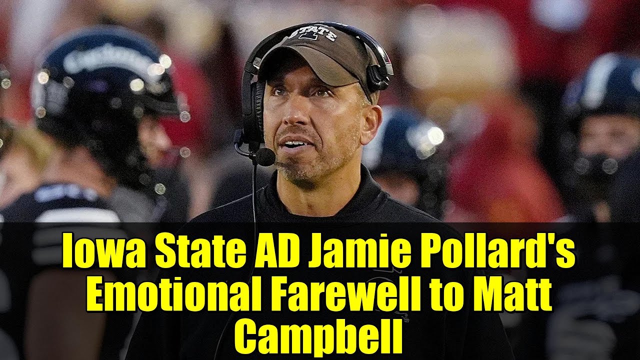 Iowa State AD Jamie Pollard's Emotional Farewell to Matt Campbell