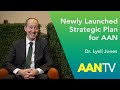 Dr lyell jones discusses newly launched strategic plan for aan