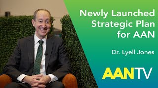 Dr. Lyell Jones Discusses Newly Launched Strategic Plan for AAN