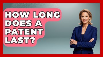 How Long Does A Patent Last? - Learn About Libertarianism