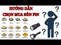 8 TIÊU CHÍ CHỌN ĐÈN PIN (tư vấn chọn đèn pin đúng nhu cầu người dùng)