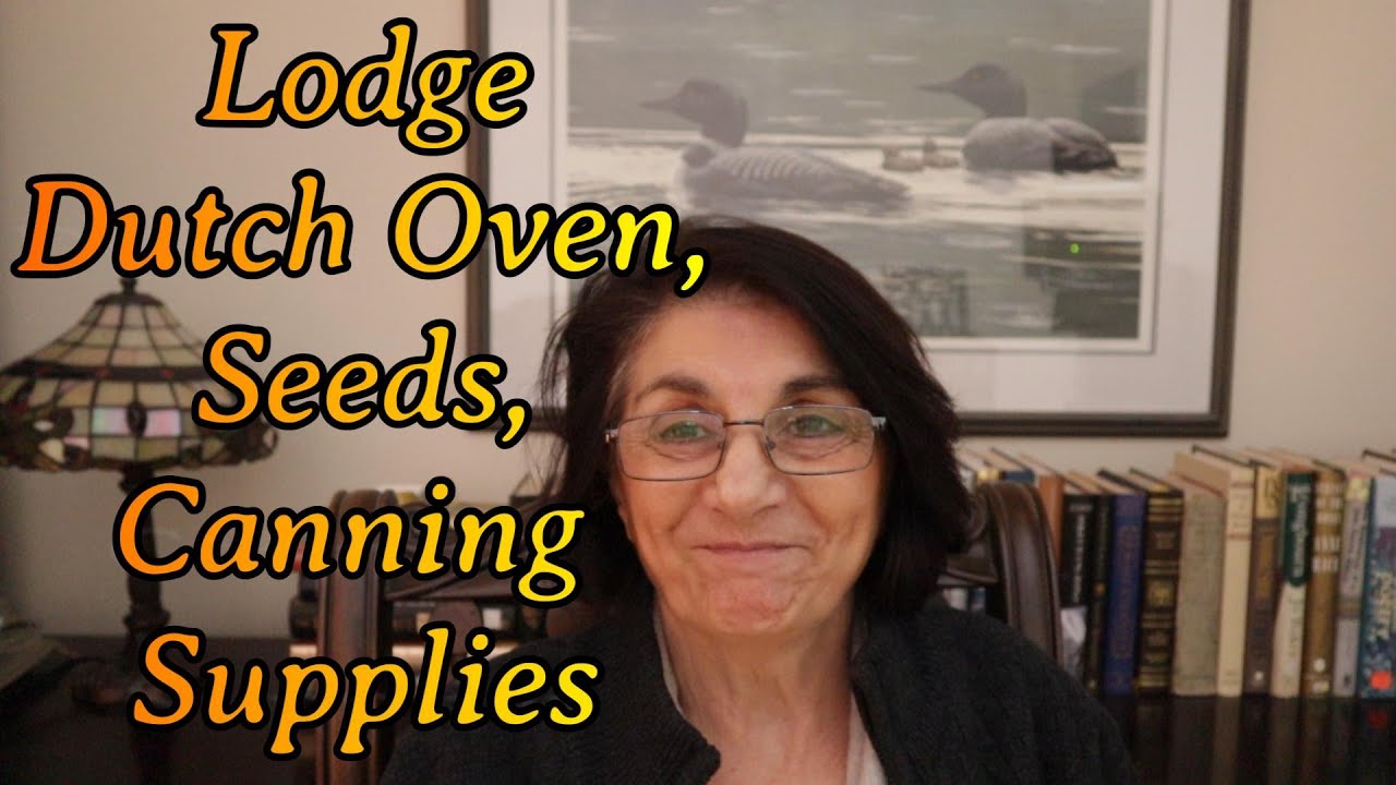 Lodge Dutch Oven, Seeds, and Canning Supplies YouTube