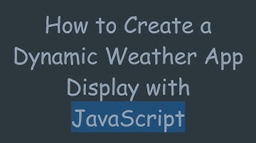 How to Create a Dynamic Weather App Display with JavaScript