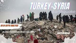 Uncovering the Causes of the Turkey-Syria Earthquake: An In-Depth Analysis