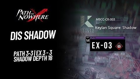 [Path to Nowhere] Dis Shadows | EX3-3 | Path 3-3 | Shadow Depth 18