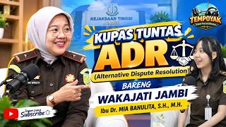 KUPAS TUNTAS ADR (Alternative Dispute Resolution) BARENG WAKAJATI JAMBI, Ibu MIA BANULITA
