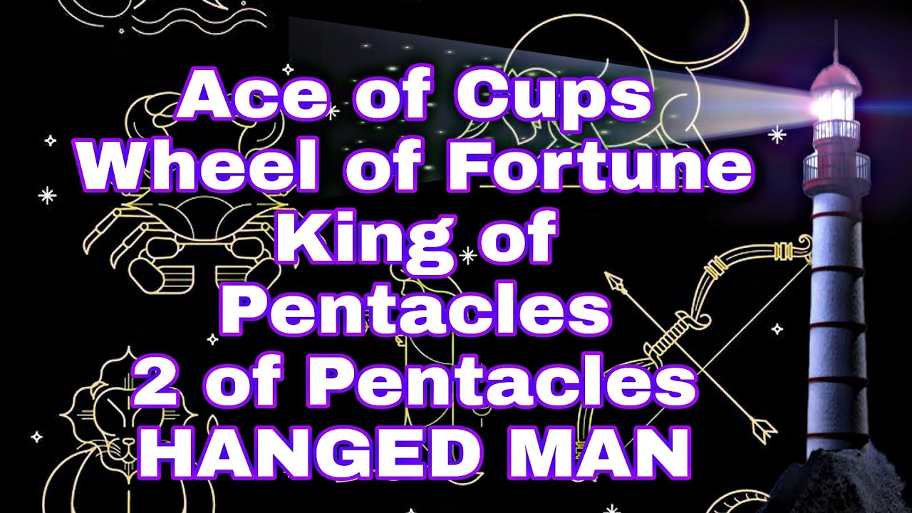 Ace of Cups WHEEL OF FORTUNE King of Pentacles, 2 of Pentacles, HANGED