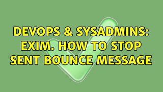 DevOps & SysAdmins: exim. how to stop sent bounce message