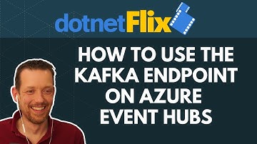 How To Use The Kafka Endpoint On Azure Event Hubs