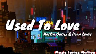 Martin Garrix & Dean Lewis - Used To Love {Lyrics} || Music lyrics Nation