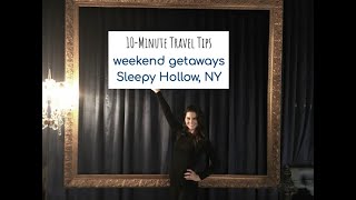 10-Minute Travel Tips Weekend Getaways: Sleepy Hollow, NY