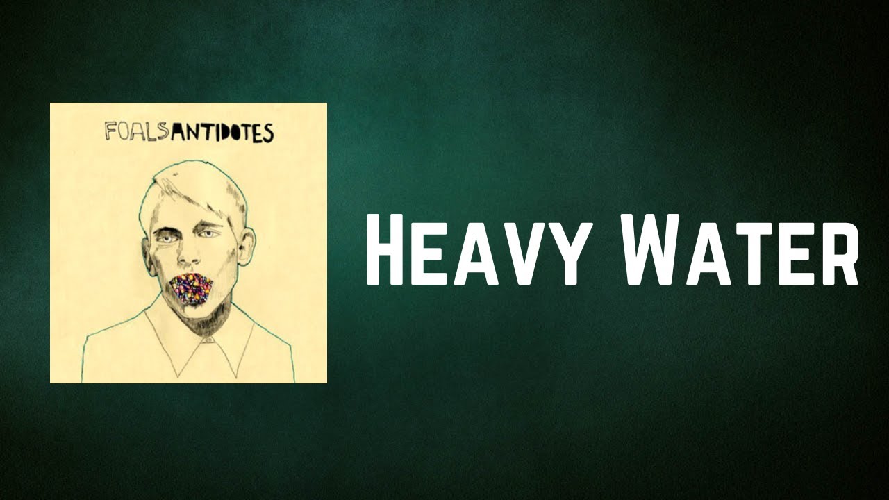 Foals Heavy Water (Lyrics) YouTube