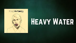 Foals - Heavy Water (Lyrics)